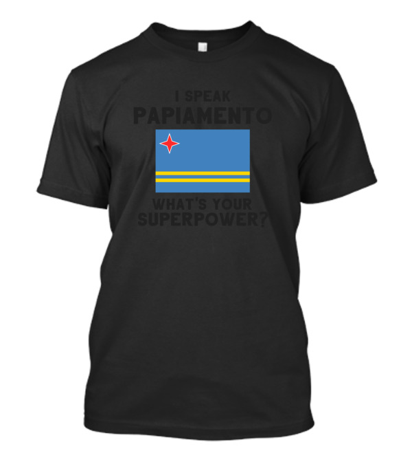 I Speak Papiamento What's Your Superpower Aruba Flag T-Shirt