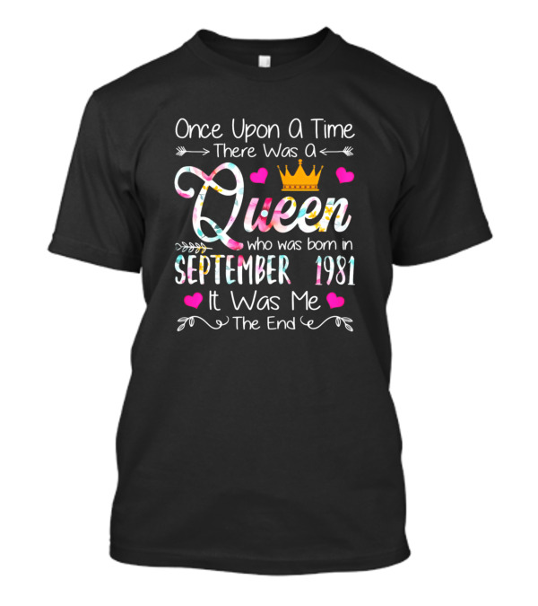 Once Upon A Time There Was A Queen Born In September 1981 It Was Me The End T-Shirt