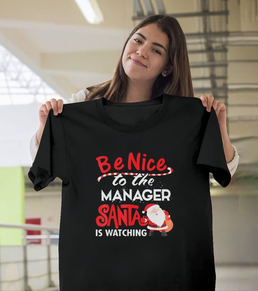 Be Nice to the Manager Santa Is Watching T-Shirt