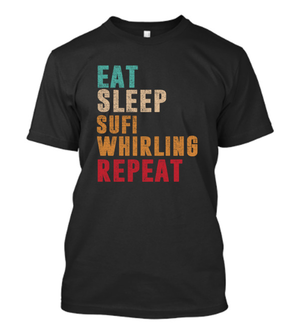 Eat Sleep Sufi Whirling Repeat T-Shirt