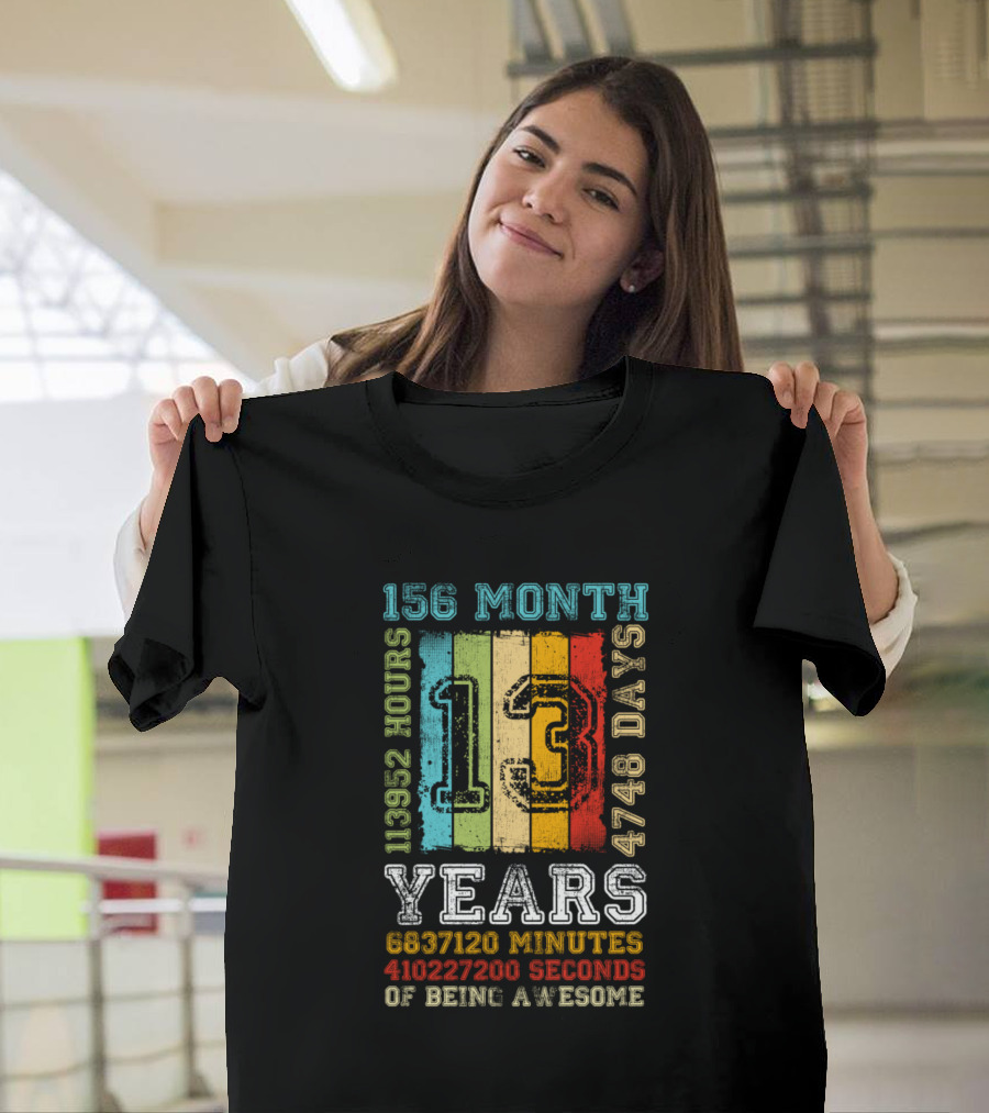 156 Month 4748 Days 113952 Hours 13 Years 6837120 Minutes 410227200 Seconds of Being Awesome T-Shirt