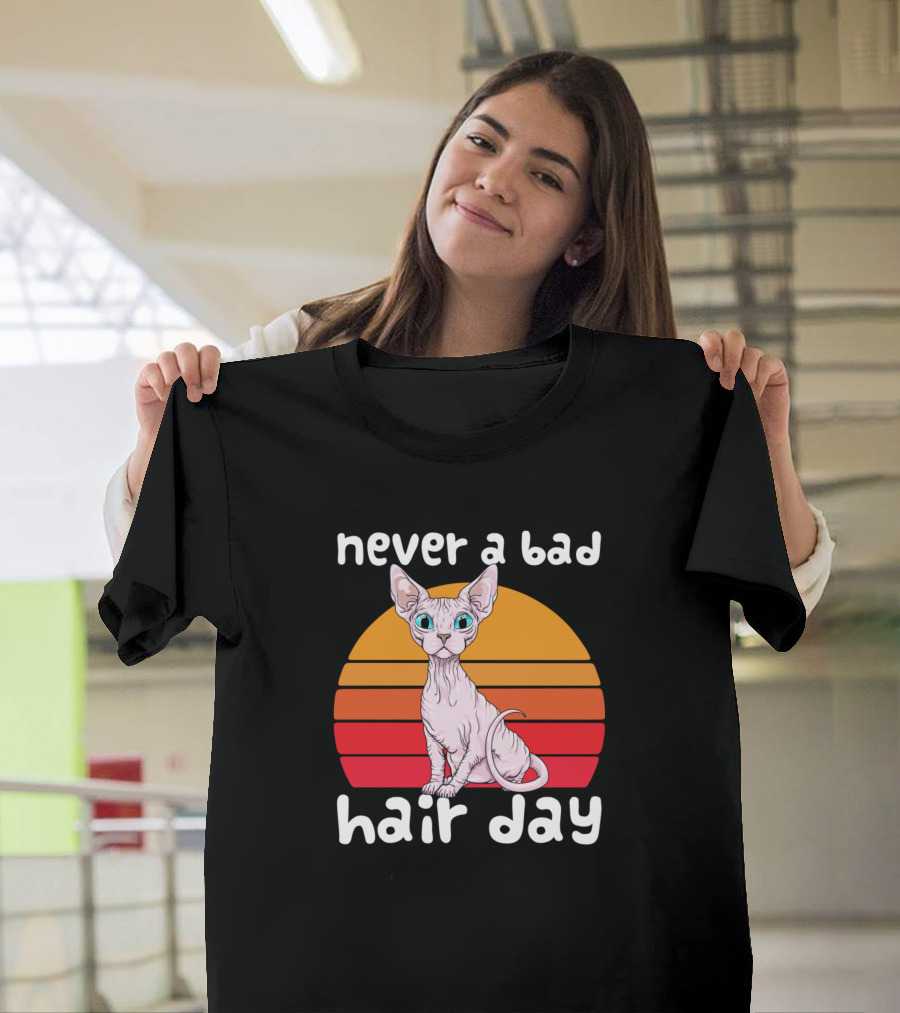 Never a Bad Hair Day Funny Hairless Sphynx Cat Feline Bald T-Shirt