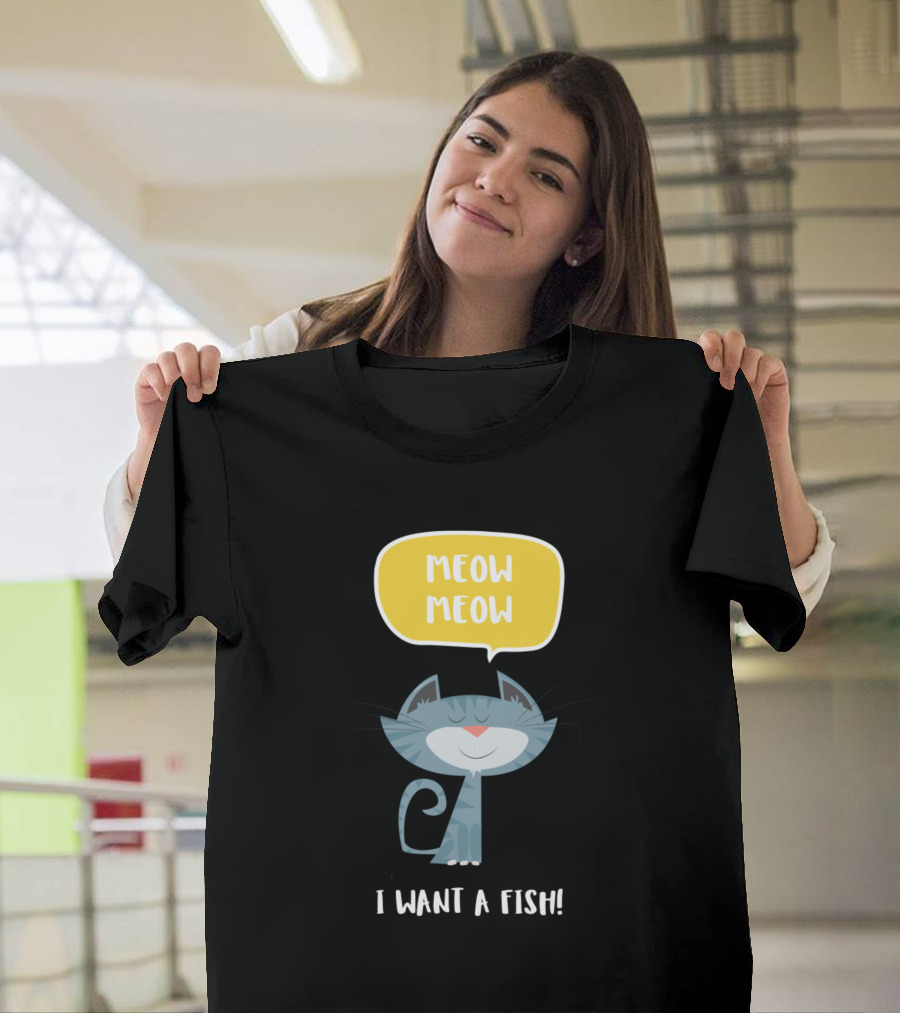 Meow Meow I Want A Fish Cute Cat Speech Bubble Illustrative T-Shirt