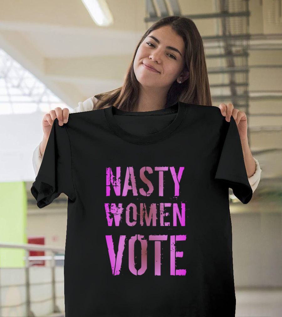 Nasty Women Vote Still Nasty Still Voting T-Shirt