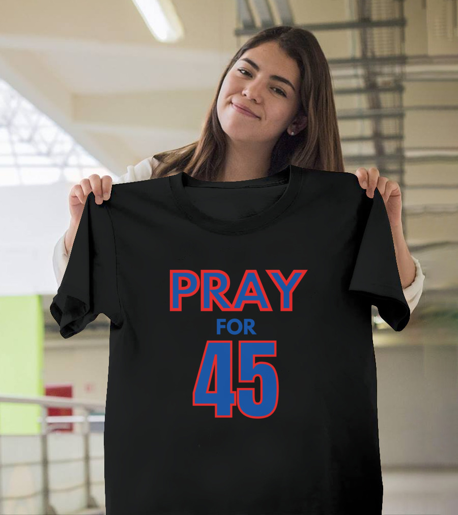 Pray for 45 Prayers for Trump Support 45 T-Shirt