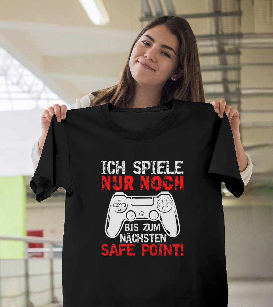 ICH SPIELE NUR NOCH BIS ZUM NÄCHSTEN SAFE POINT GAMING CONTROLLER T-Shirt