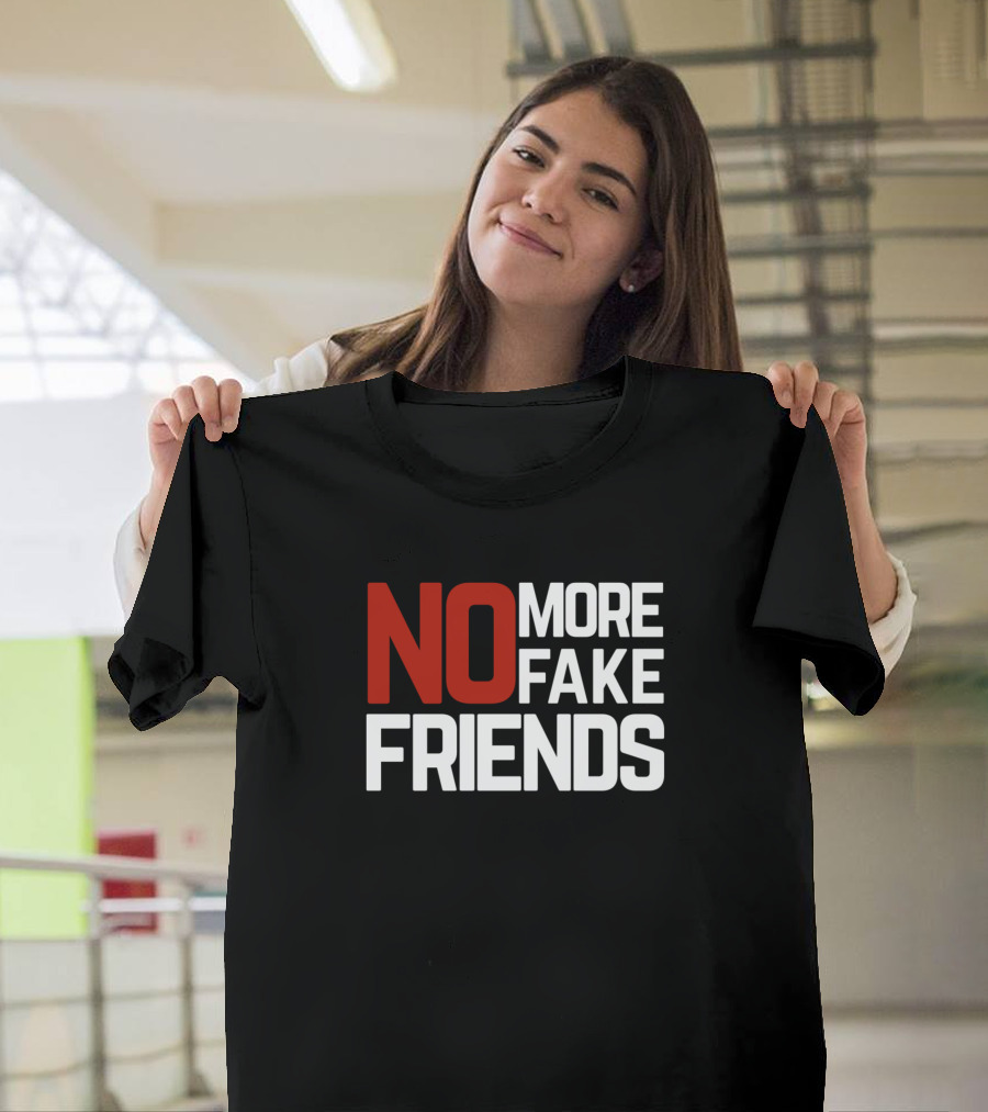 NO MORE FAKE FRIENDS T-Shirt