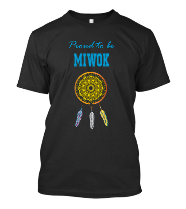 Proud To Be Miwok Colorful Three Feathers Dreamcatcher T-Shirt