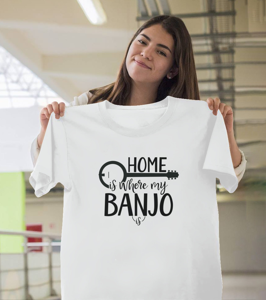 Home Is Where My Banjo Is T-Shirt