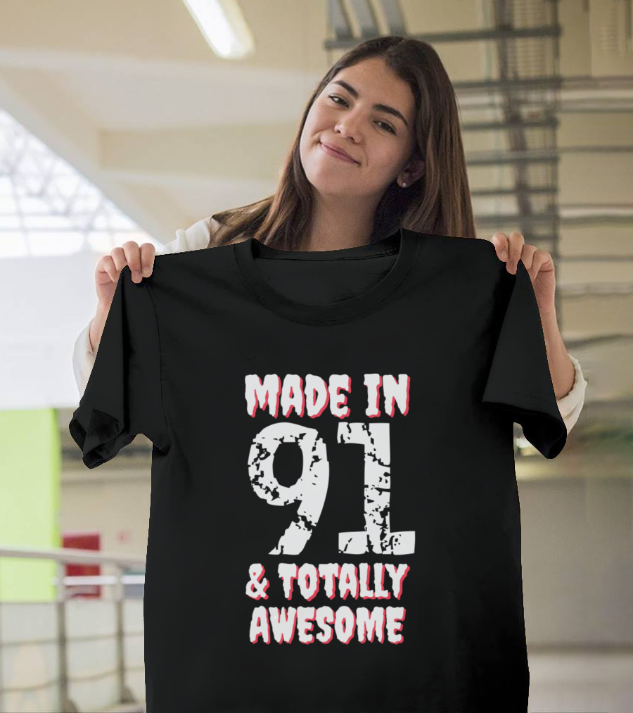 Made In 91 And Totally Awesome Birthday T-Shirt