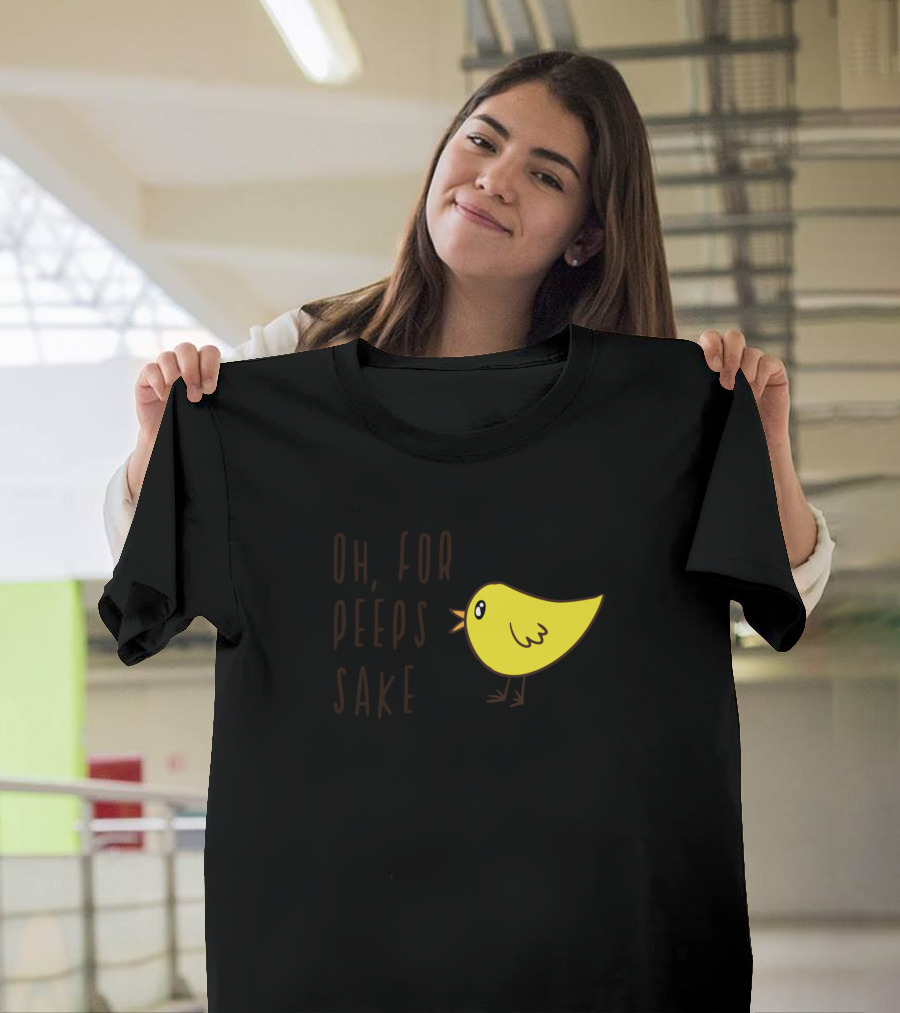 Oh For Peeps Sake Cute Adorable Easter Chick Yellow Bird T-Shirt