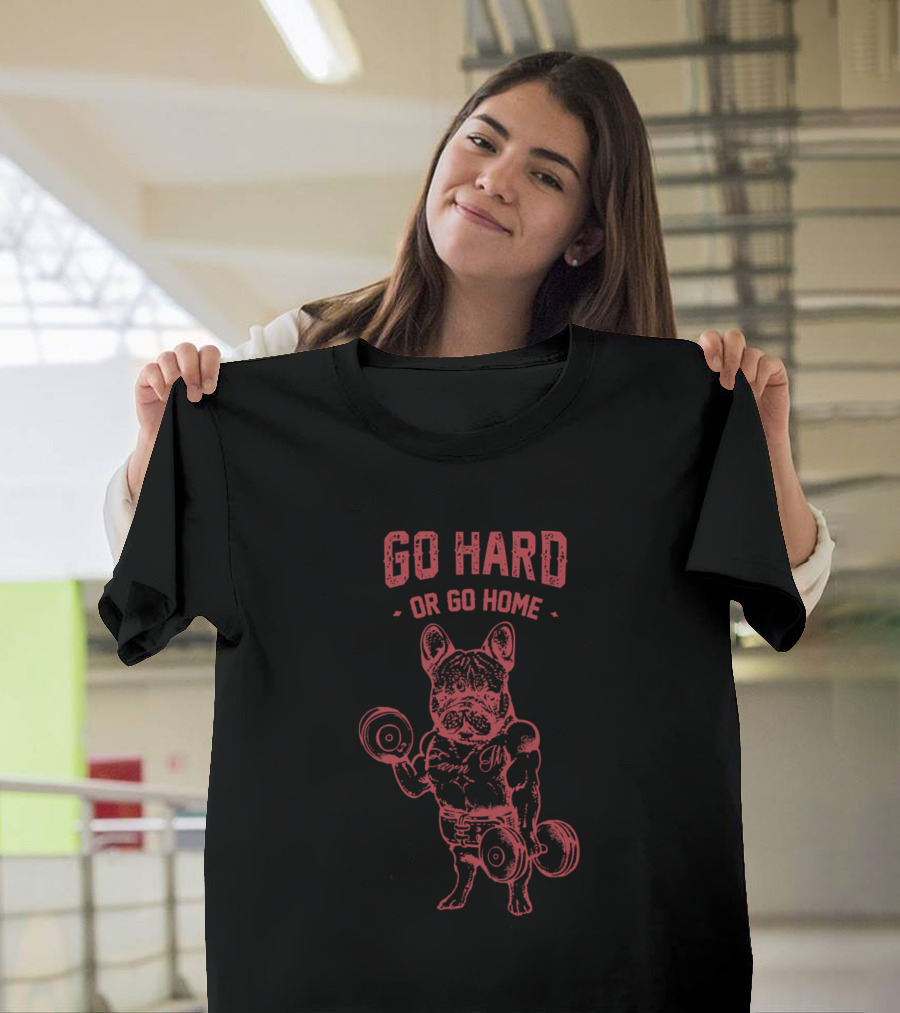 Go Hard Or Go Home Muscular Frenchie with Dumbbells T-Shirt