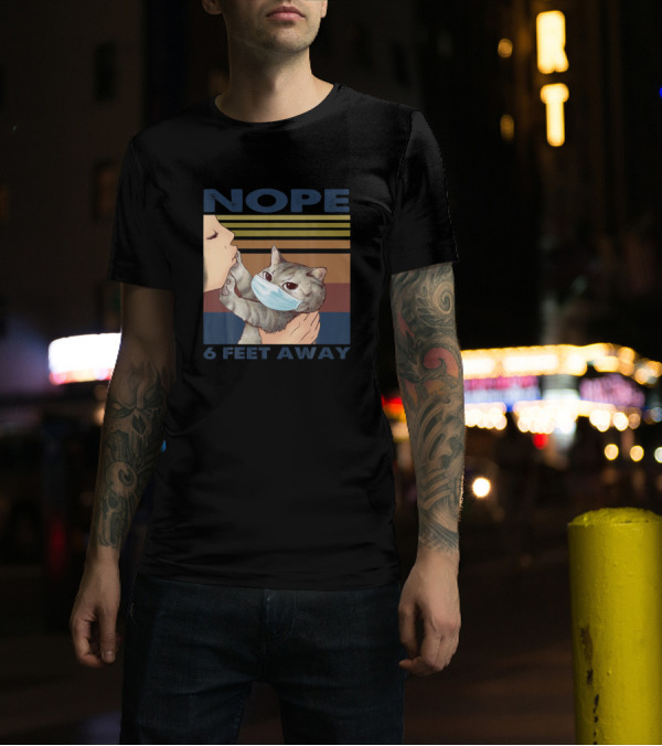 NOPE Cat With Mask 6 Feet Away T-Shirt