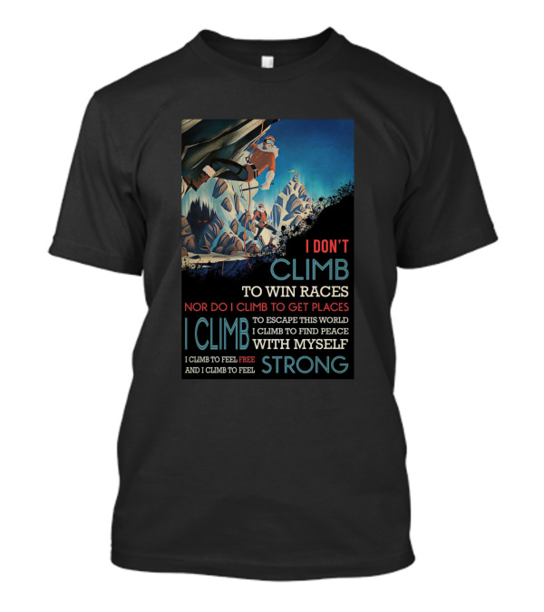 I Don't Climb To Win Races Or Get Places I Climb For Peace With Myself Strong And Free T-Shirt