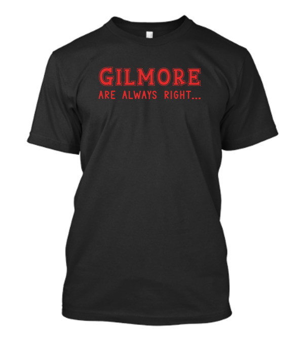 Gilmore Are Always Right Surname Give Name Name T-Shirt