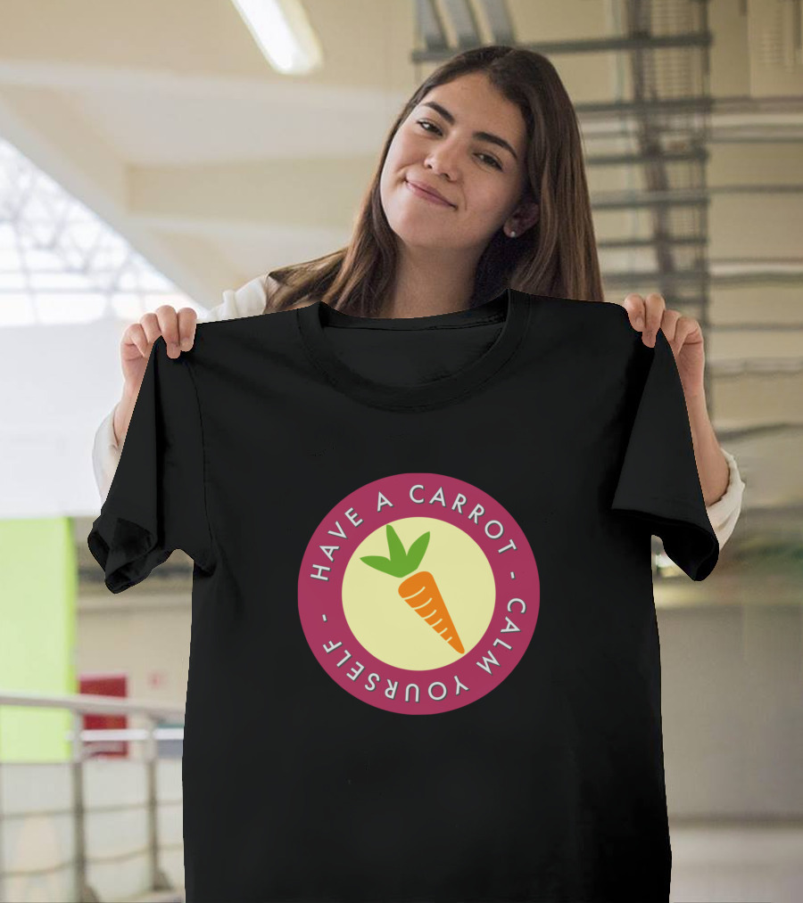 Have A Carrot Calm Yourself T-Shirt