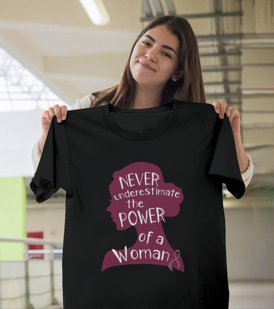 Never Underestimate the Power of a Woman Breast Cancer Awareness T-Shirt