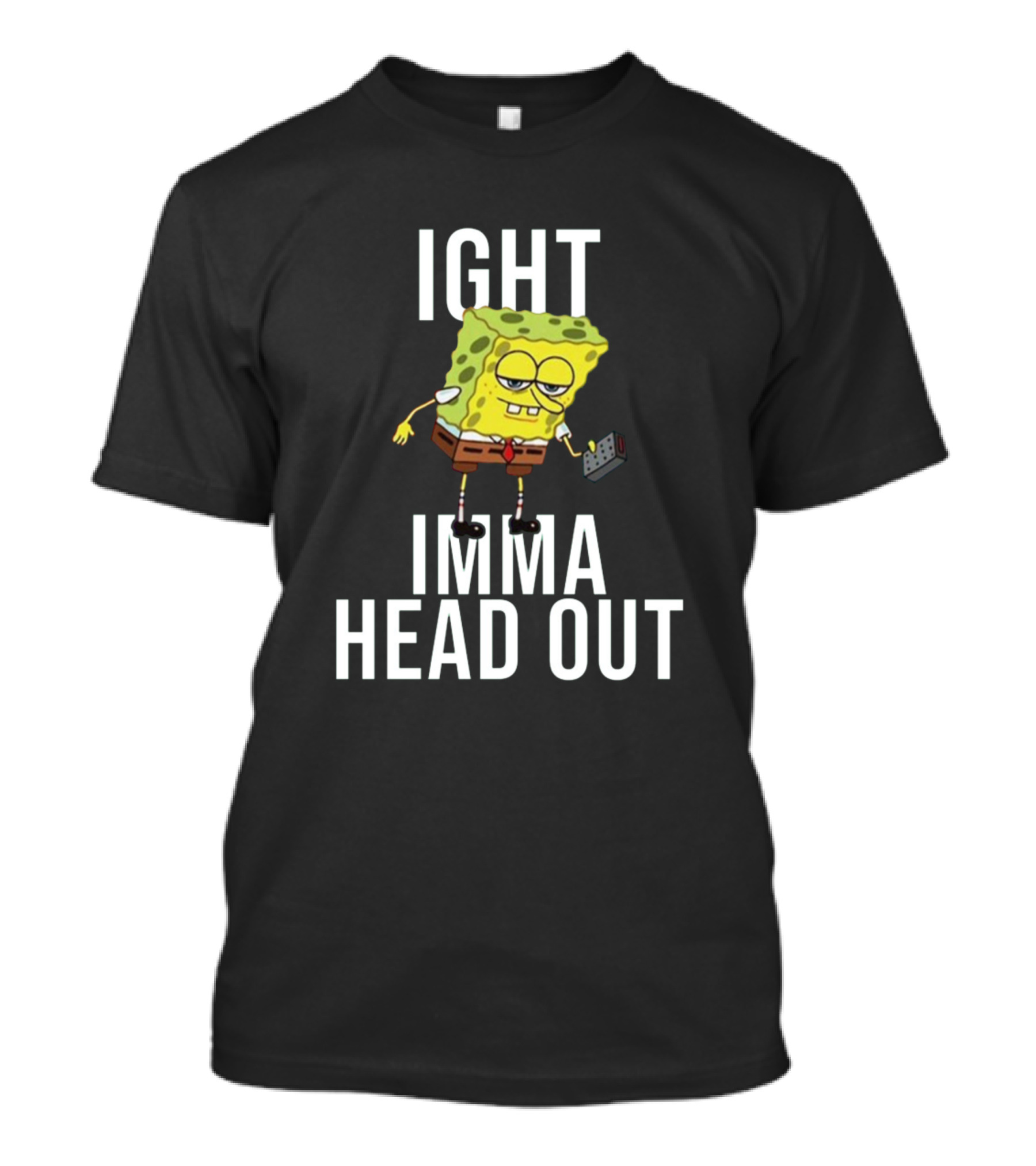 IGHT IMMA HEAD OUT Spongebob Meme T-Shirt