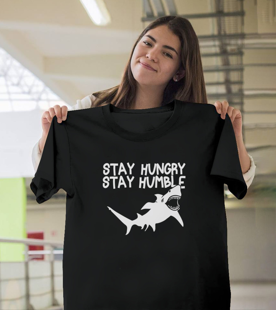 Stay Hungry Stay Humble Shark T-Shirt