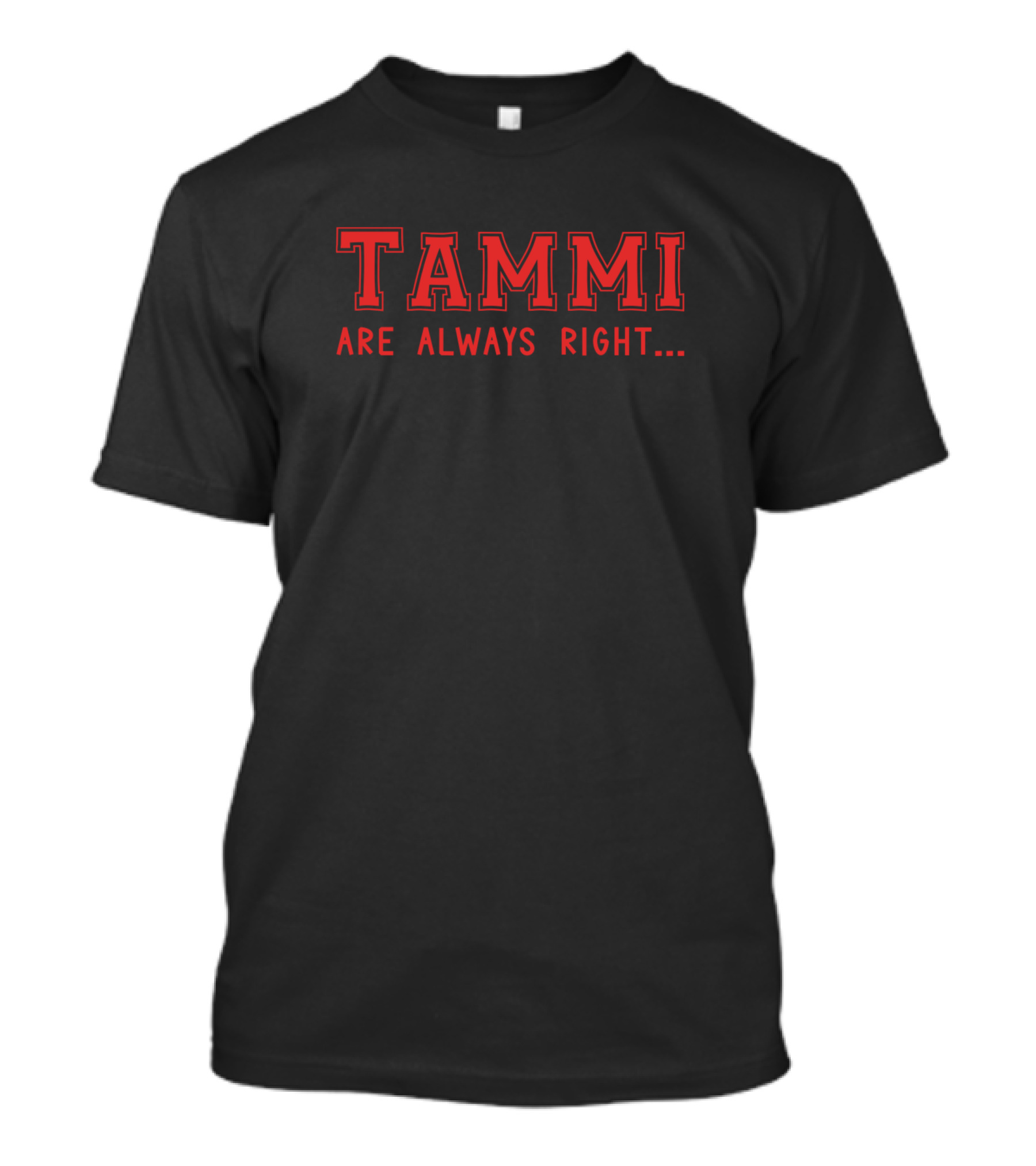Tammi Are Always Right Birt Name Surname T-Shirt