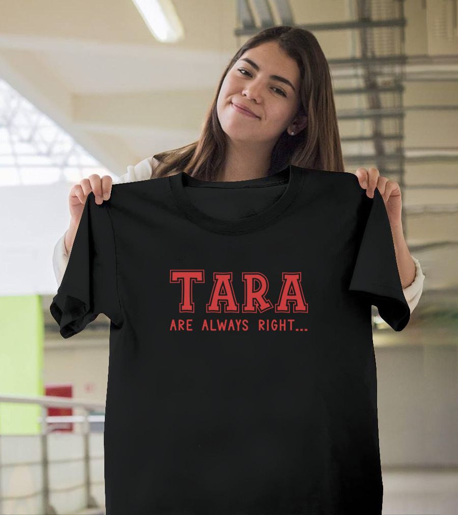 Tara Are Always Right Surname Give Name Name Birth T-Shirt
