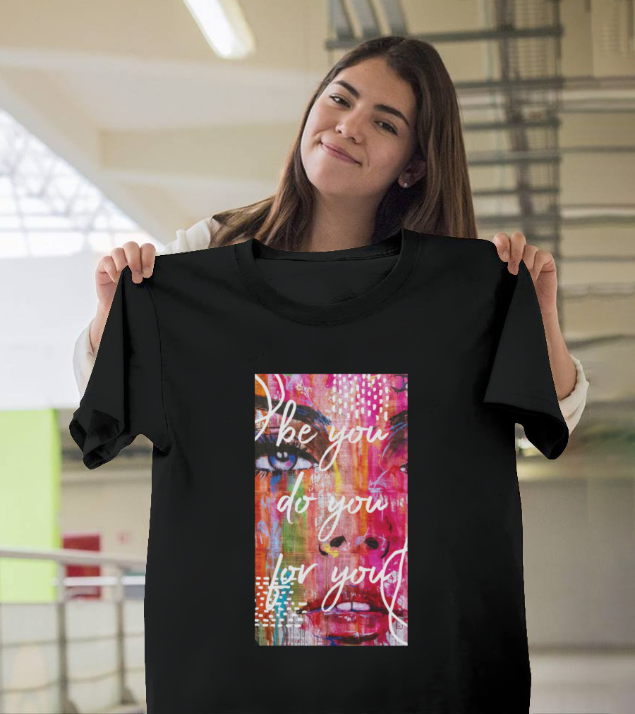 Be You Do You For You Vibrant Abstract Portrait T-Shirt