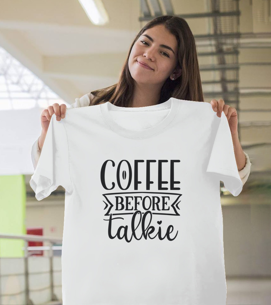 Coffee Before Talkie Coffee Lover T-Shirt