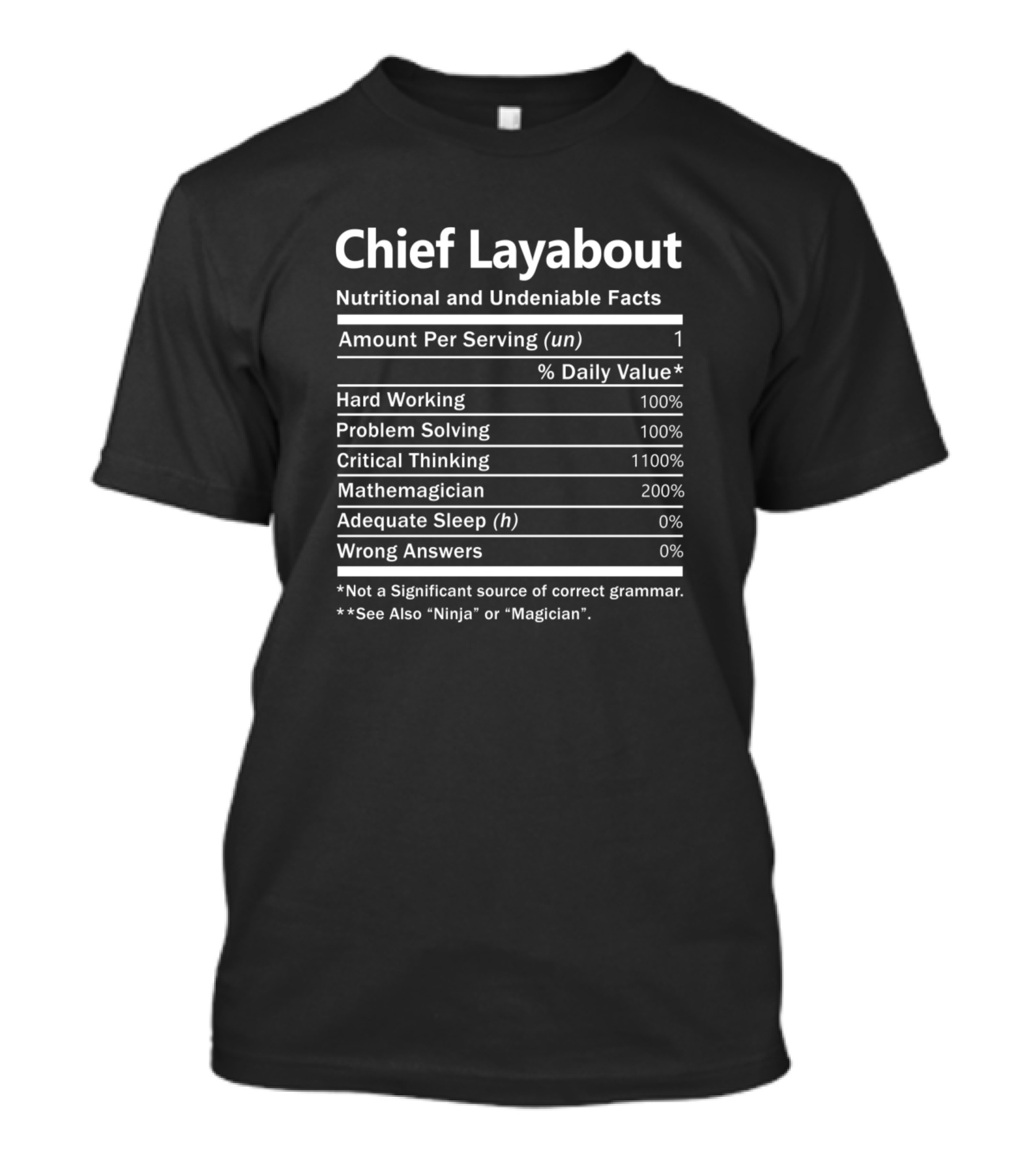 Chief Layabout Nutritional And Undeniable Facts Amount Hard Working Problem Solving Critical Thinking Mathemagician Adequate Sleep Wrong Answers Ninja Magician T-Shirt