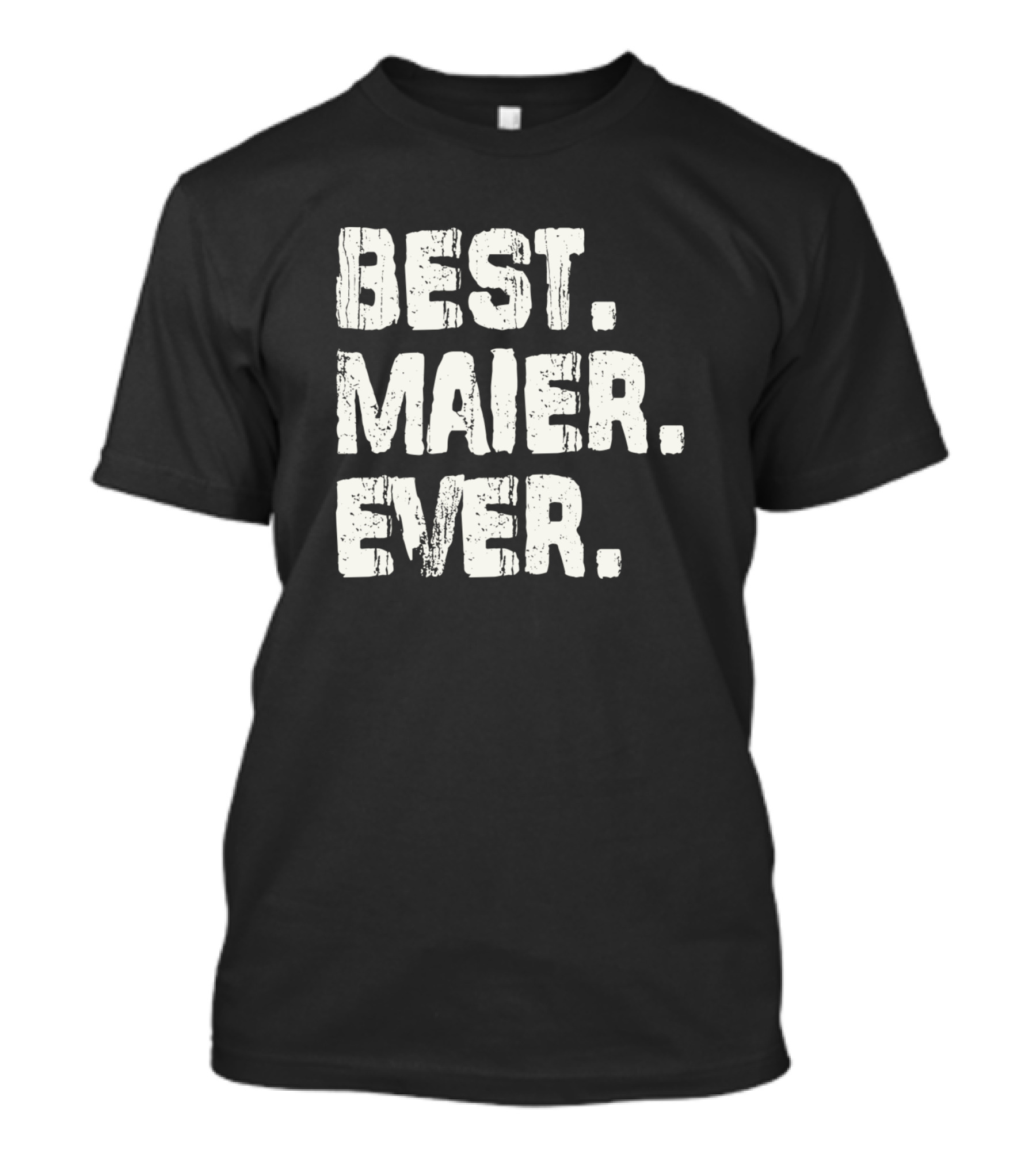 Best Maier Ever Name Birthday Middle Name Fam T-Shirt
