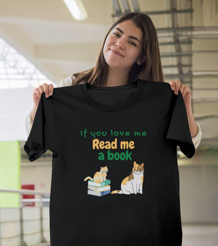 If You Love Me Read Me a Book with Cats on Stack of Books T-Shirt