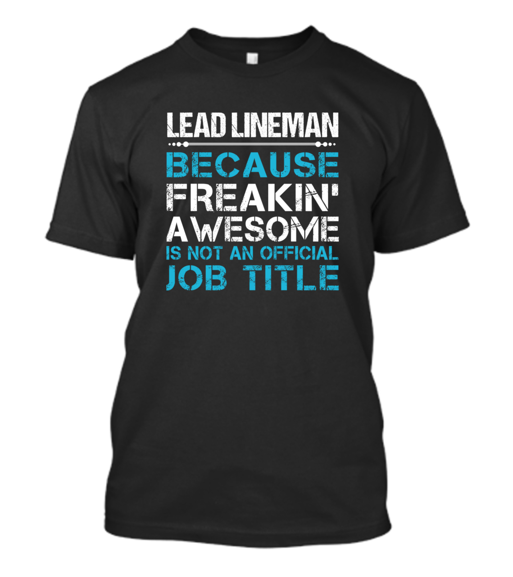 Lead Lineman Because Freakin' Awesome Is Not An Official Job Title T-Shirt