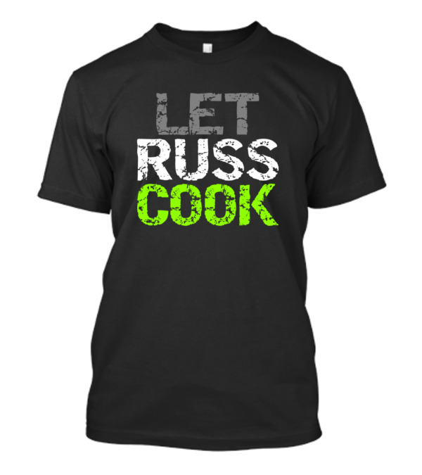 Russell Wilson Football Slogan Let Russ Cook T-Shirt