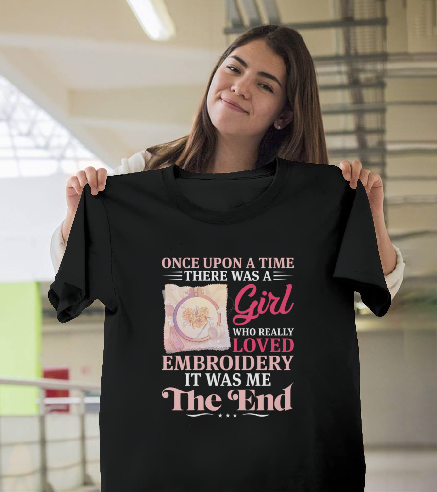 ONCE UPON A TIME THERE WAS A GIRL WHO REALLY LOVED IT WAS ME THE END T-Shirt