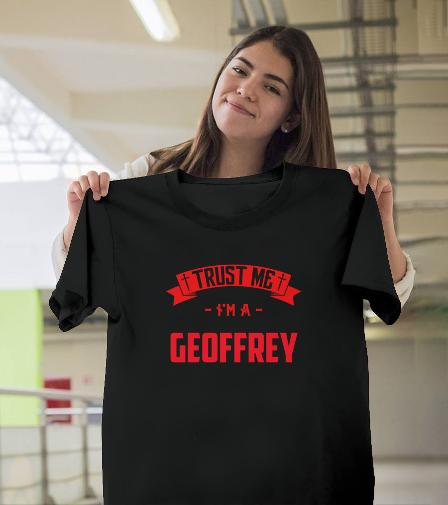 Trust Me I'm A Geoffrey T-Shirt