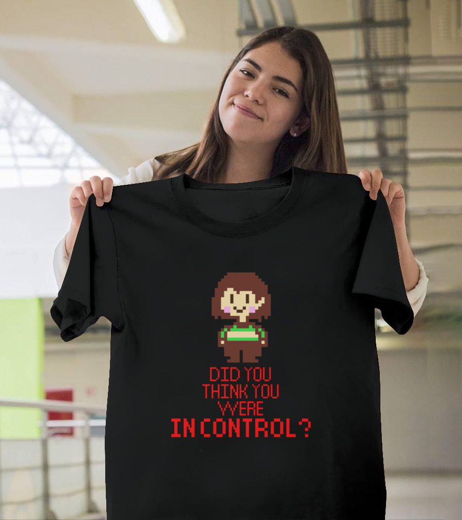 Undertale Chara Did You Think You Were In Control T-Shirt