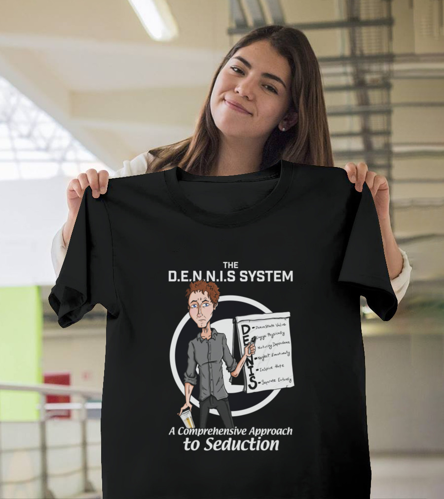 The D.E.N.N.I.S System A Comprehensive Approach to Seduction T-Shirt