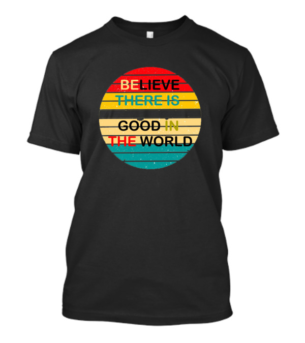 Believe There Is Good In The World Striped Vintage Circle T-Shirt