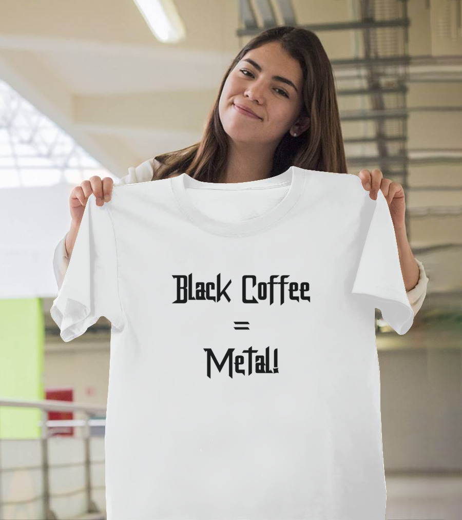 Black Coffee Equals Metal T-Shirt