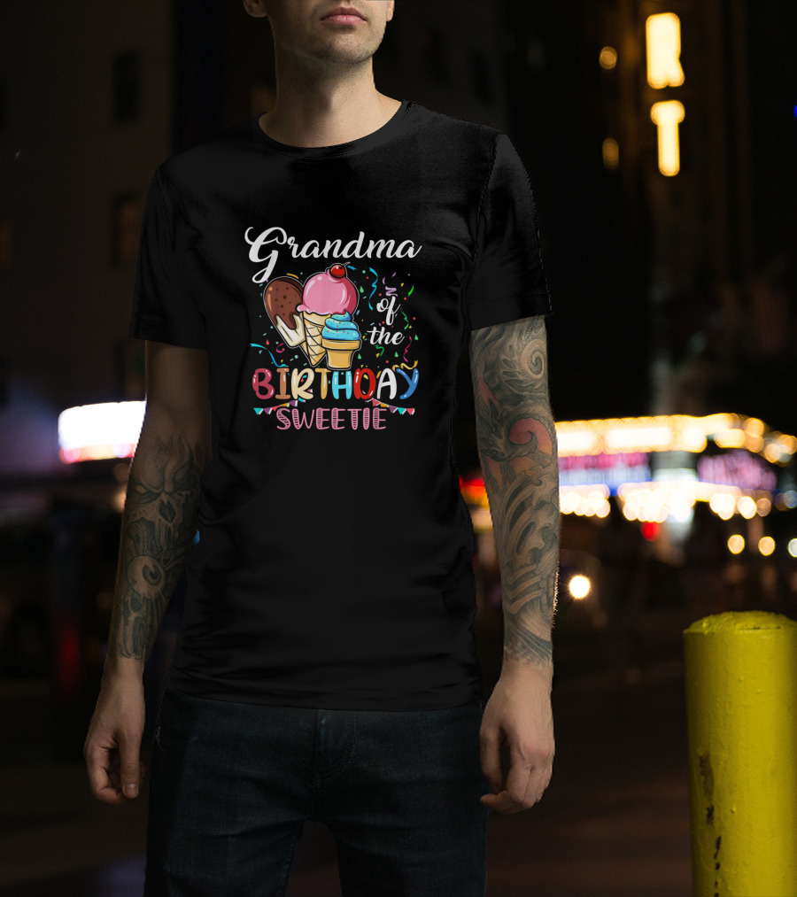 Grandma Of The Birthday Sweetie Ice Cream T-Shirt