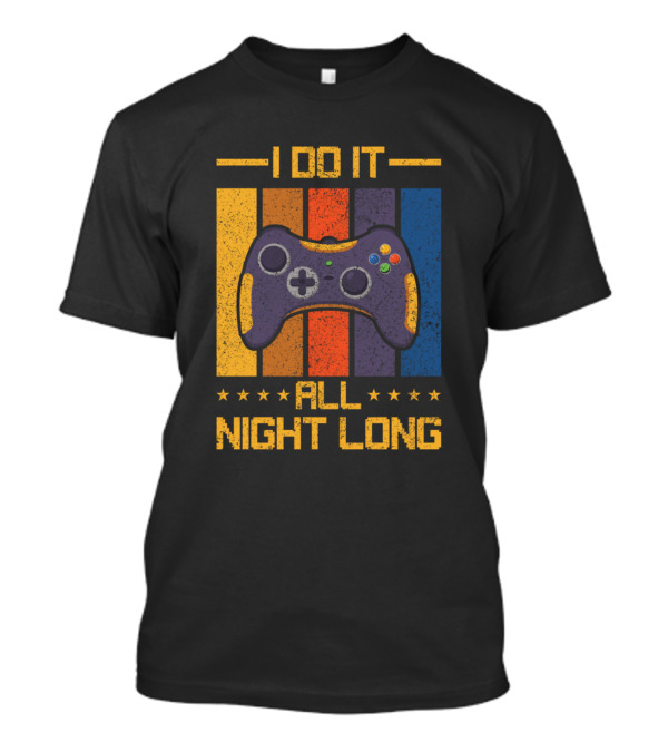 I Do It All Night Long Gaming Gamer Video Games Controller T-Shirt