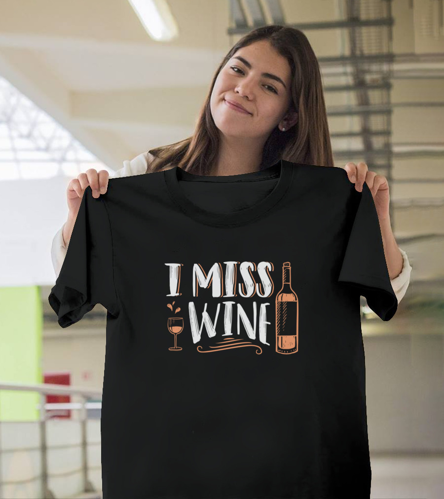 I Miss Wine Unique Idea For Pregnant Mat - Wine Bottle and Glass T-Shirt
