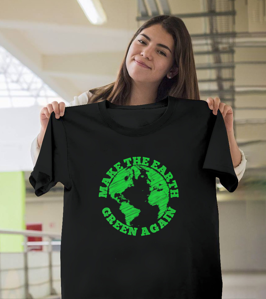 Make The Earth Green Again Environmental Conservation Message T-Shirt