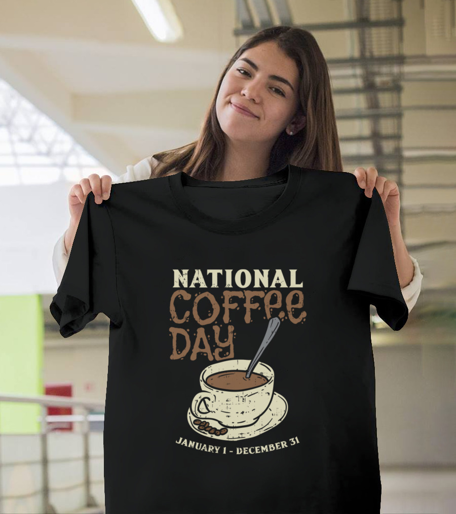 National Coffee Day January 1 - December 31 Caffeine Lover T-Shirt
