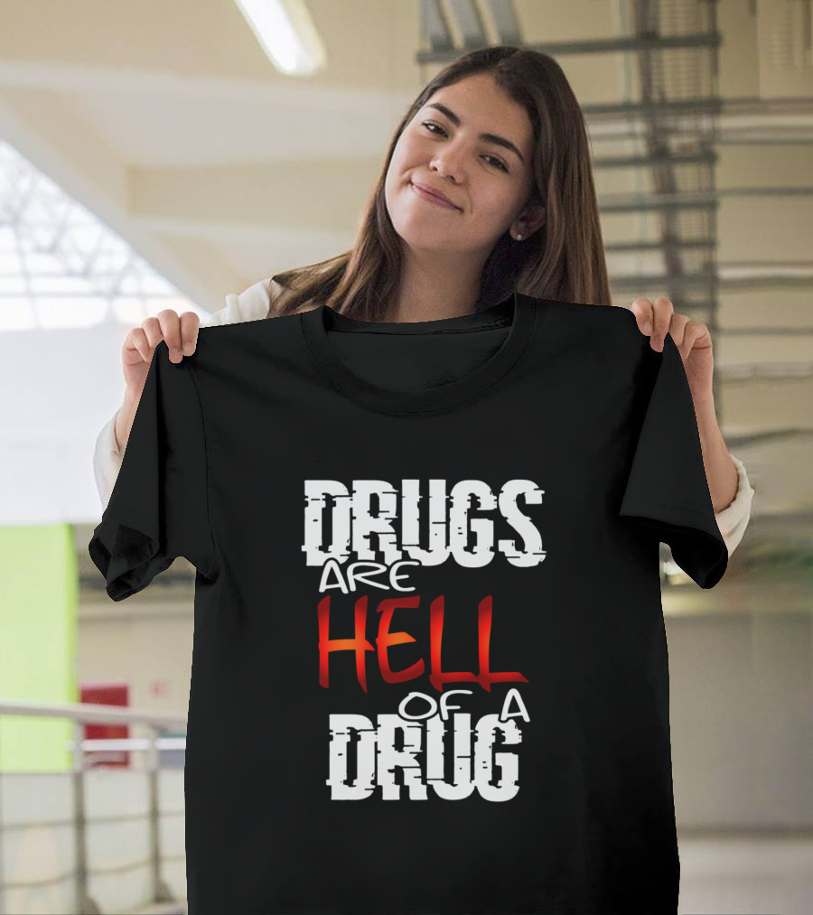 Drugs Are Hell of a Drug T-Shirt