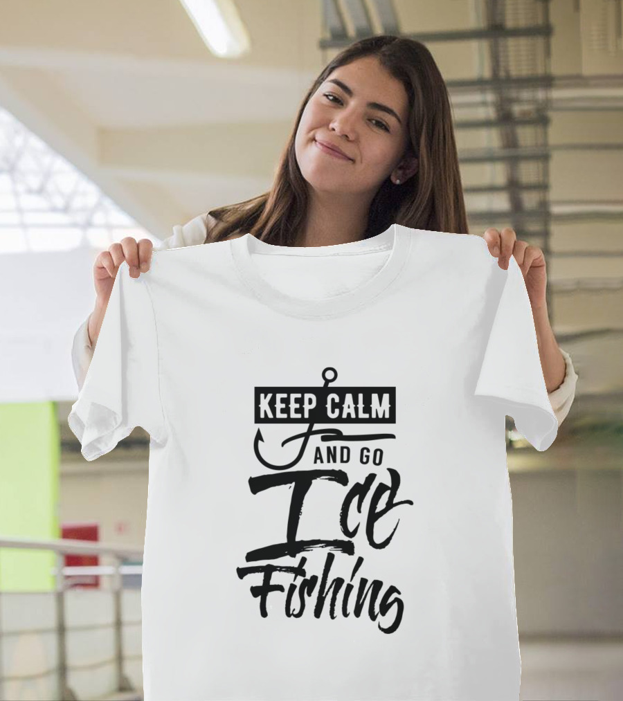 Keep Calm and Go Ice Fishing Fisherman Fishery T-Shirt