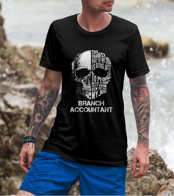 Branch Accountant The Hardest Part Of My Job Is Being Nice To People Skull T-Shirt