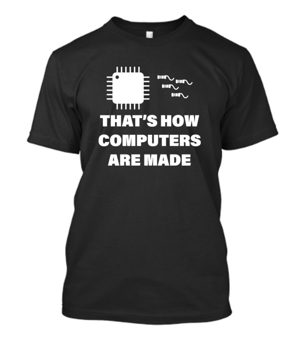 That's How Computers Are Made Chip T-Shirt