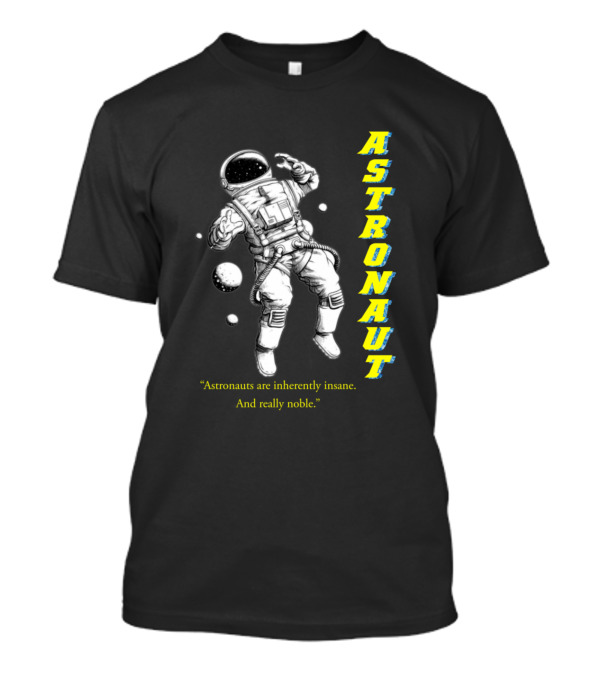 ASTRONAUT INHERENTLY INSANE AND REALLY NOBLE SPACE MAN T-Shirt