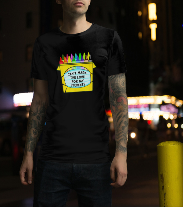 Can't Mask The Love For My Students Colorful Crayon Box Classroom T-Shirt