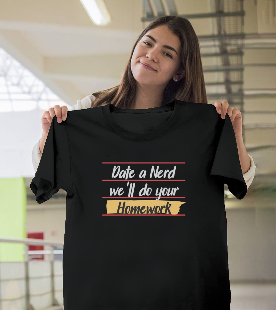 Date A Nerd We'll Do Your Homework T-Shirt